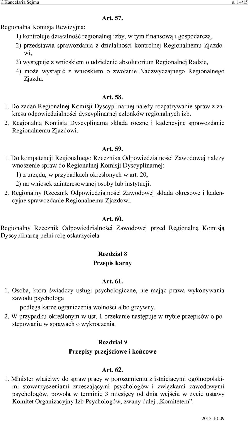 wnioskiem o udzielenie absolutorium Regionalnej Radzie, 4) może wystąpić z wnioskiem o zwołanie Nadzwyczajnego Regionalnego Zjazdu. Art. 58. 1.