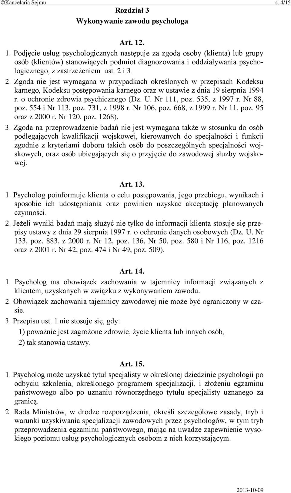 i 3. 2. Zgoda nie jest wymagana w przypadkach określonych w przepisach Kodeksu karnego, Kodeksu postępowania karnego oraz w ustawie z dnia 19 sierpnia 1994 r. o ochronie zdrowia psychicznego (Dz. U.