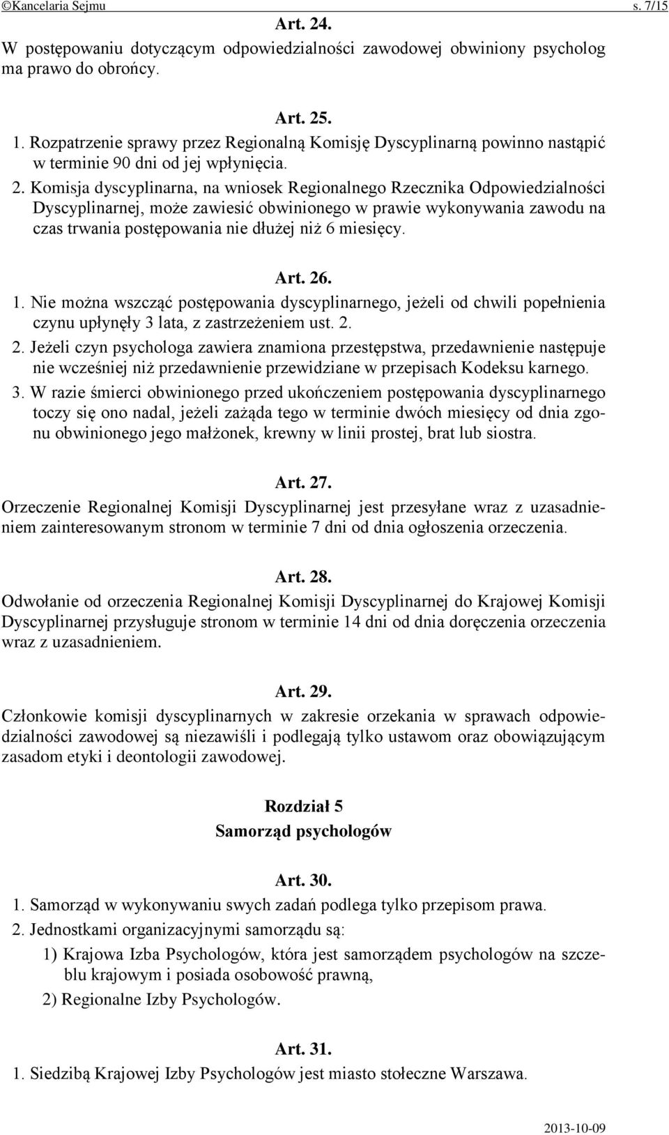 Komisja dyscyplinarna, na wniosek Regionalnego Rzecznika Odpowiedzialności Dyscyplinarnej, może zawiesić obwinionego w prawie wykonywania zawodu na czas trwania postępowania nie dłużej niż 6 miesięcy.