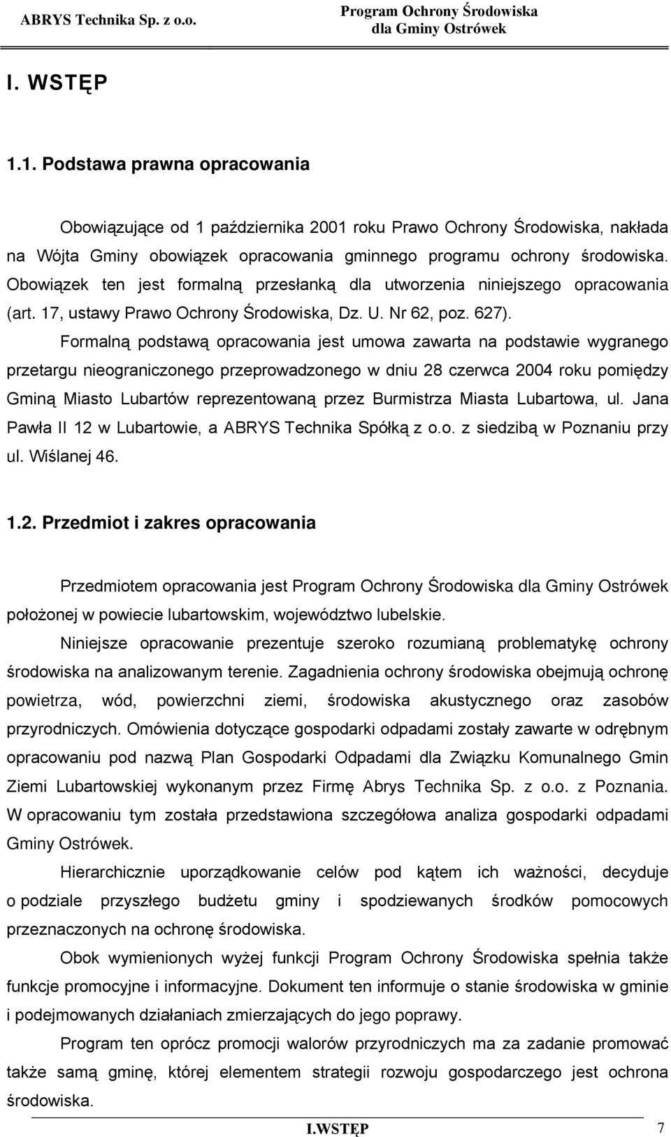 Obowiązek ten jest formalną przesłanką dla utworzenia niniejszego opracowania (art. 17, ustawy Prawo Ochrony Środowiska, Dz. U. Nr 62, poz. 627).