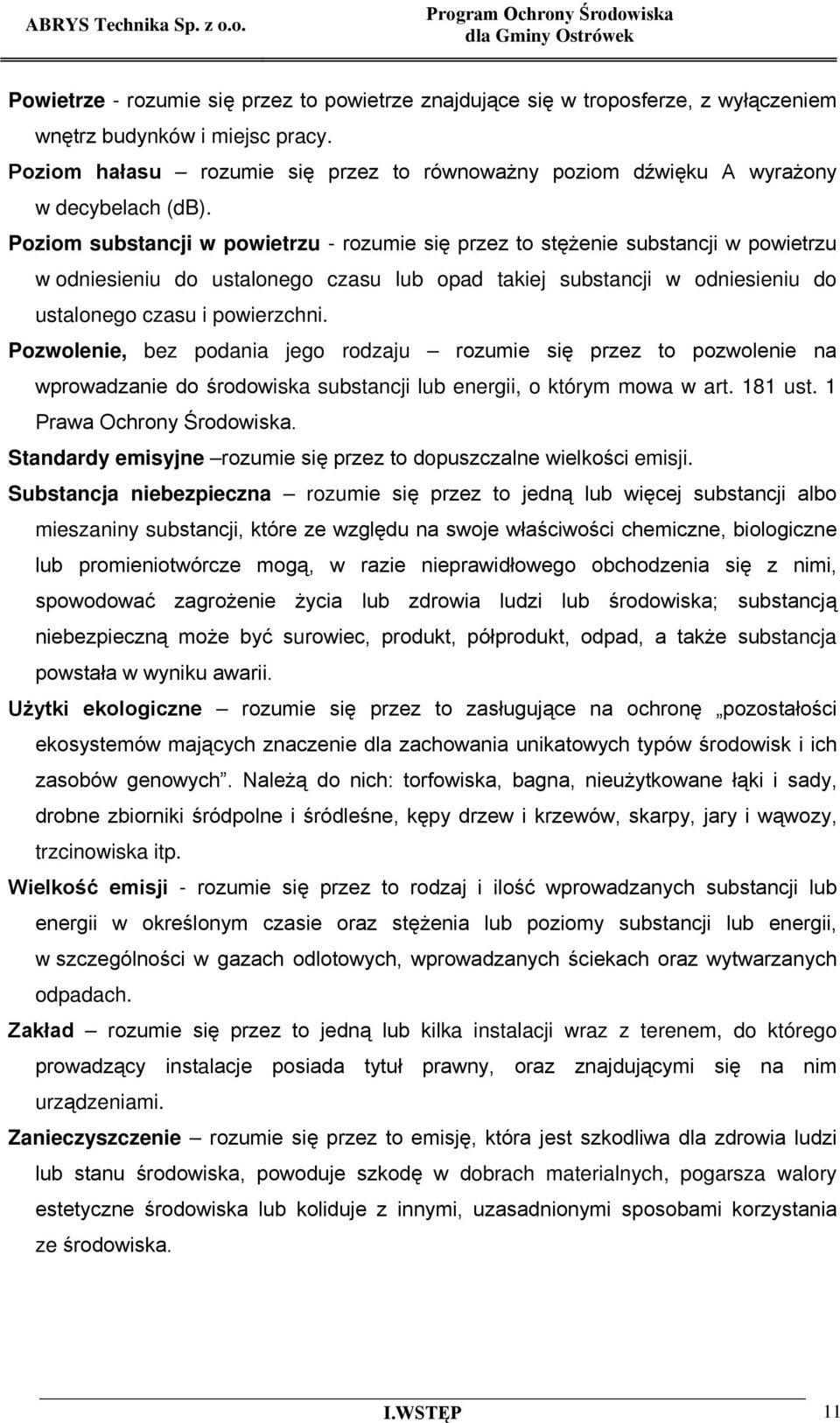 Poziom substancji w powietrzu - rozumie się przez to stężenie substancji w powietrzu w odniesieniu do ustalonego czasu lub opad takiej substancji w odniesieniu do ustalonego czasu i powierzchni.