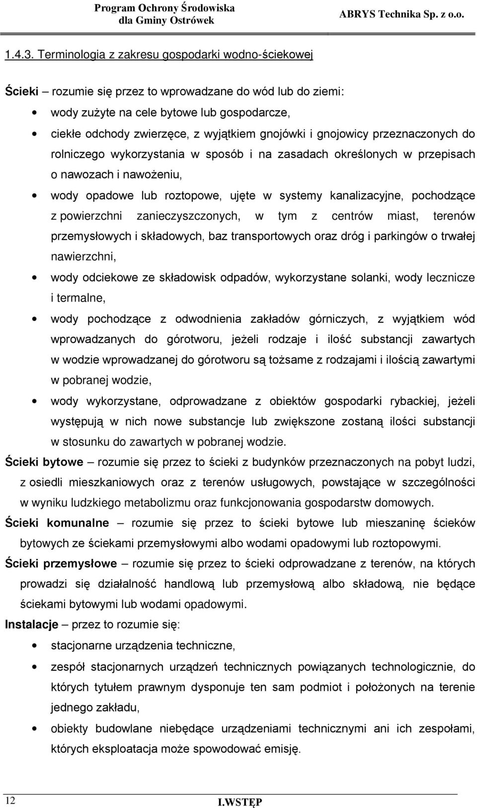 gnojówki i gnojowicy przeznaczonych do rolniczego wykorzystania w sposób i na zasadach określonych w przepisach o nawozach i nawożeniu, wody opadowe lub roztopowe, ujęte w systemy kanalizacyjne,