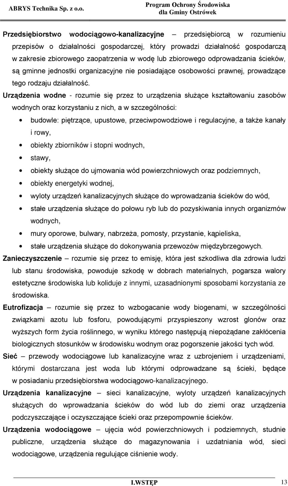 zbiorowego zaopatrzenia w wodę lub zbiorowego odprowadzania ścieków, są gminne jednostki organizacyjne nie posiadające osobowości prawnej, prowadzące tego rodzaju działalność.