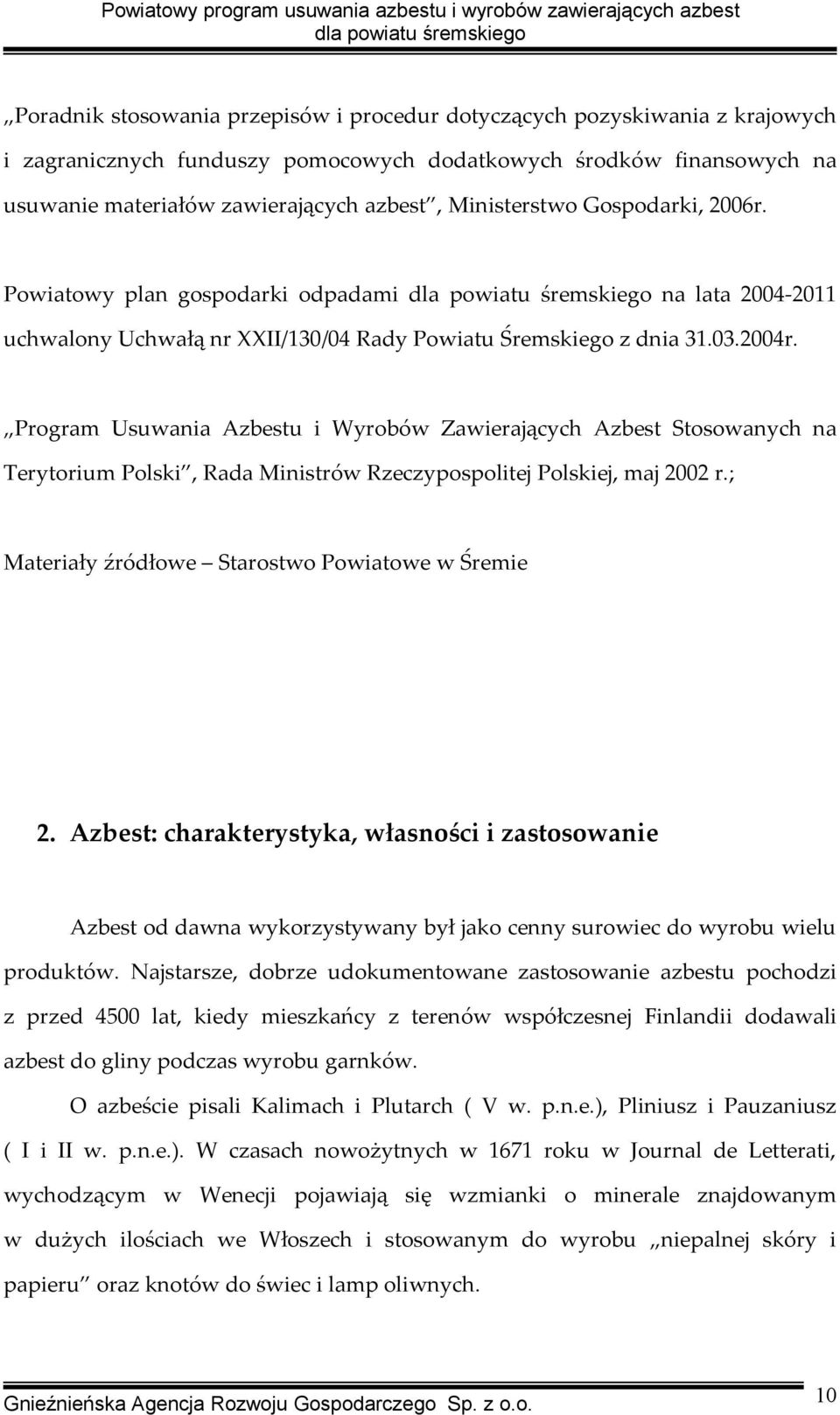 Program Usuwania Azbestu i Wyrobów Zawierających Azbest Stosowanych na Terytorium Polski, Rada Ministrów Rzeczypospolitej Polskiej, maj 2002 r.; Materiały źródłowe Starostwo Powiatowe w Śremie 2.