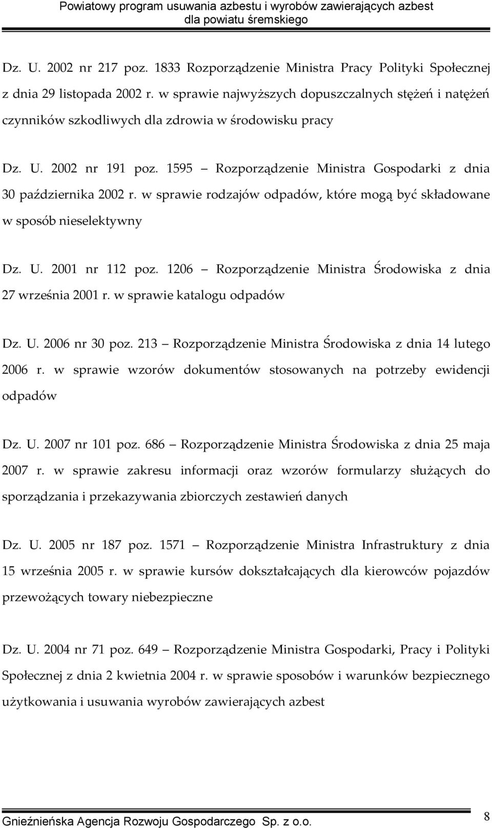 1595 Rozporządzenie Ministra Gospodarki z dnia 30 października 2002 r. w sprawie rodzajów odpadów, które mogą być składowane w sposób nieselektywny Dz. U. 2001 nr 112 poz.