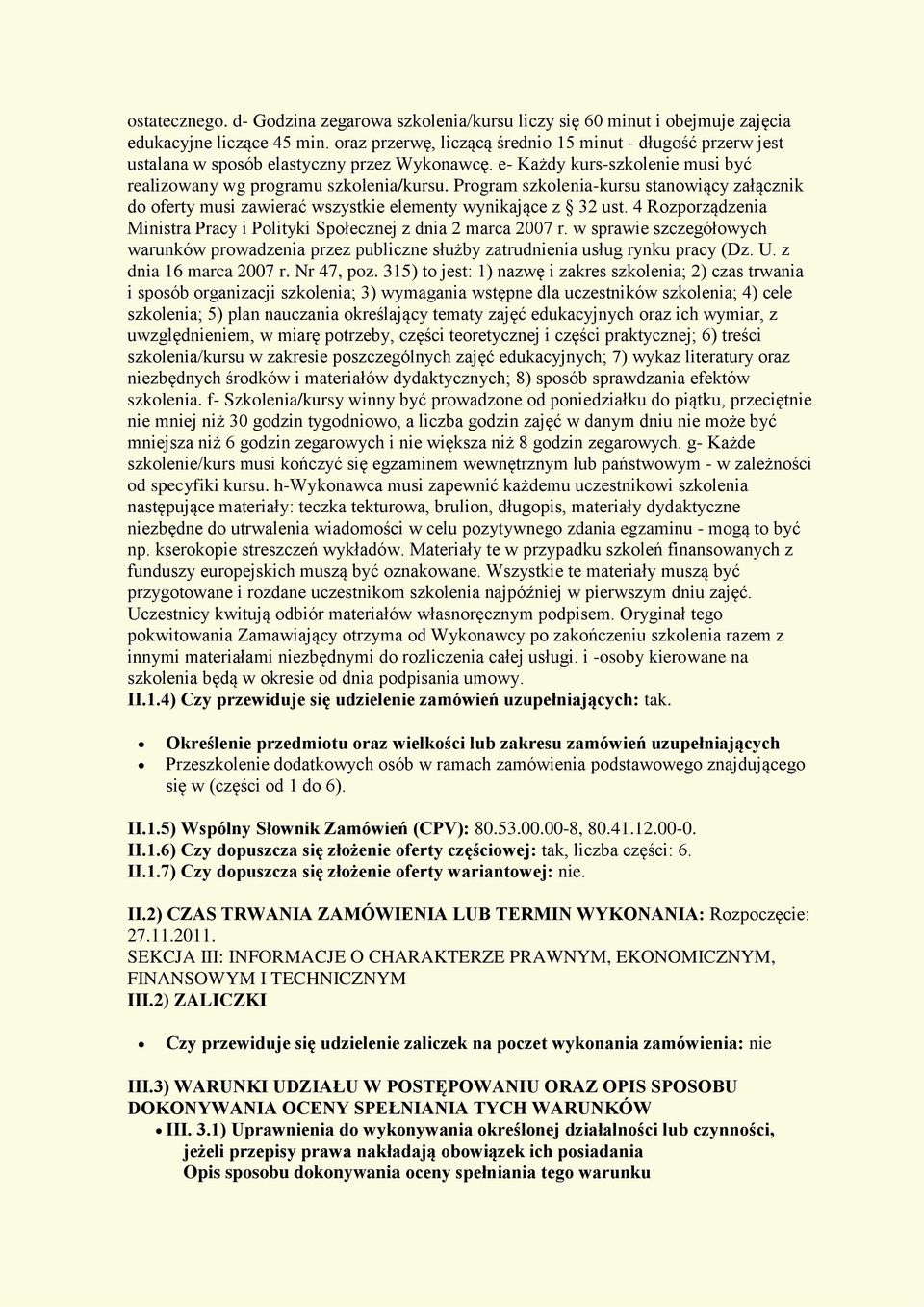 Program szkolenia-kursu stanowiący załącznik do oferty musi zawierać wszystkie elementy wynikające z 32 ust. 4 Rozporządzenia Ministra Pracy i Polityki Społecznej z dnia 2 marca 2007 r.