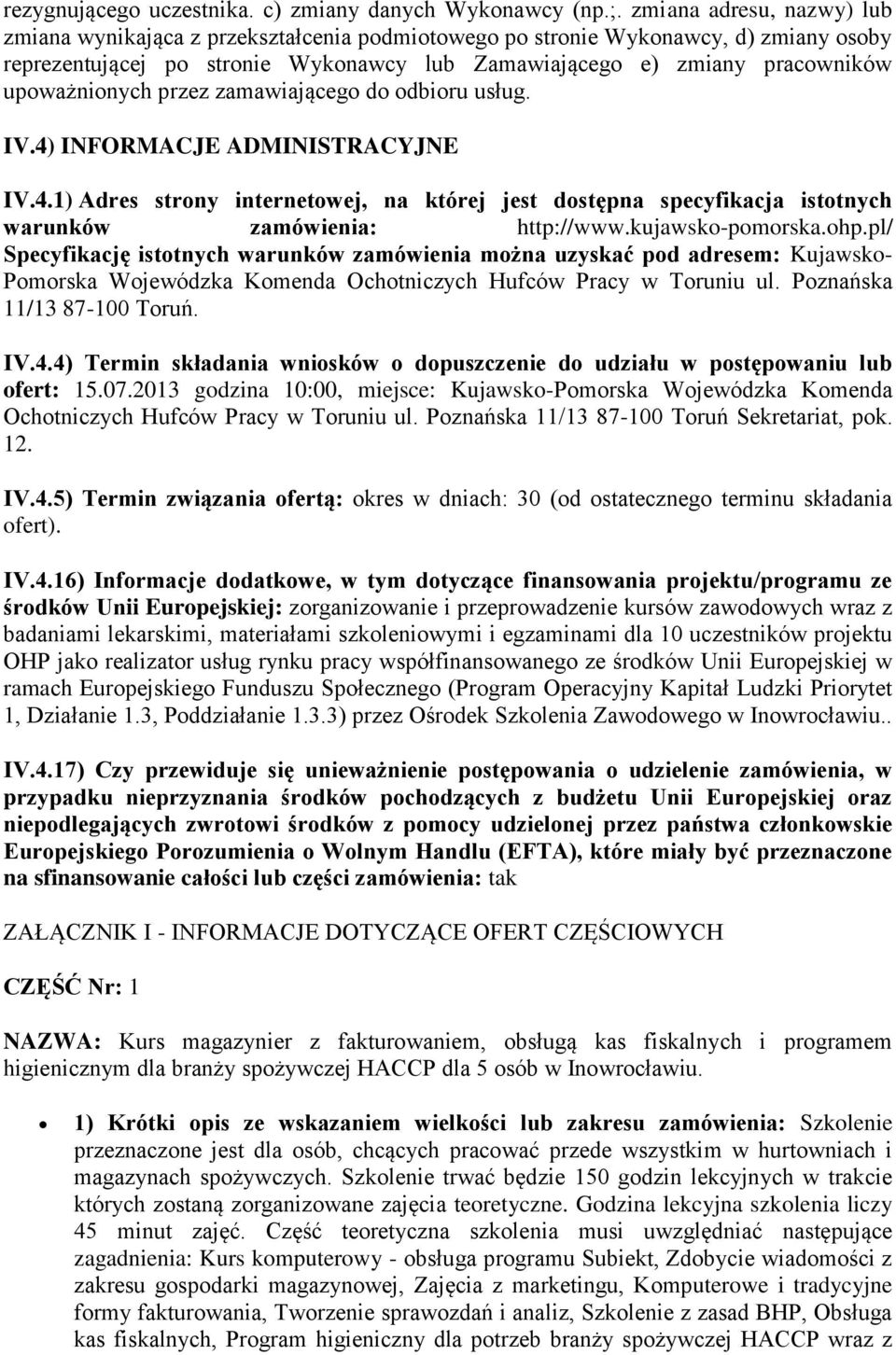 upoważnionych przez zamawiającego do odbioru usług. IV.4) INFORMACJE ADMINISTRACYJNE IV.4.1) Adres strony internetowej, na której jest dostępna specyfikacja istotnych warunków zamówienia: http://www.