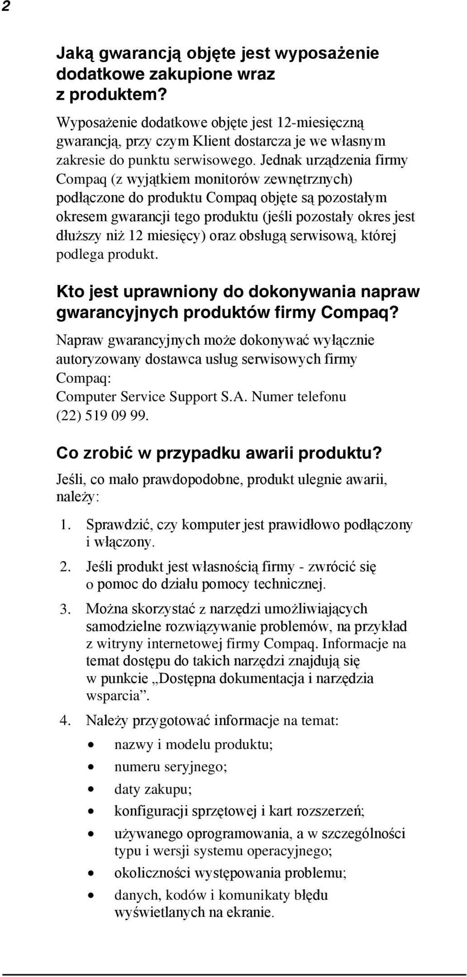 Jednak urządzenia firmy Compaq (z wyjątkiem monitorów zewnętrznych) podłączone do produktu Compaq objęte są pozostałym okresem gwarancji tego produktu (jeśli pozostały okres jest dłuższy niż 12