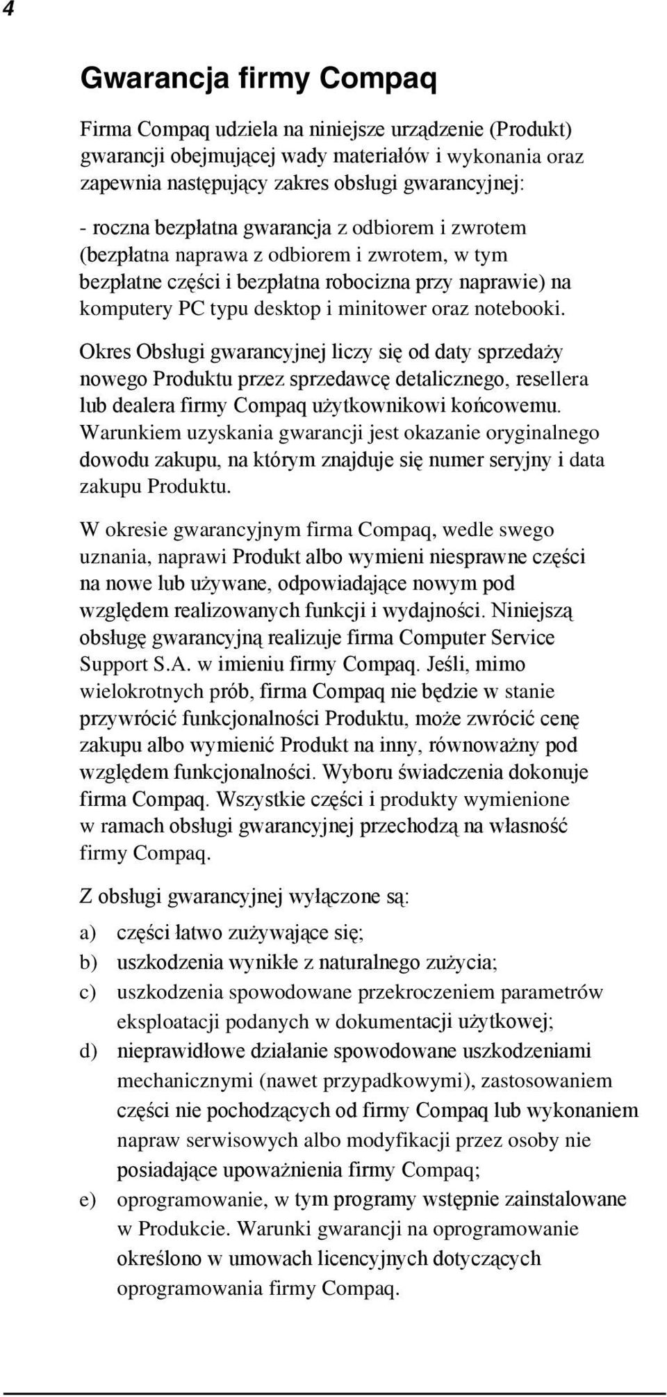 Okres Obsługi gwarancyjnej liczy się od daty sprzedaży nowego Produktu przez sprzedawcę detalicznego, resellera lub dealera firmy Compaq użytkownikowi końcowemu.