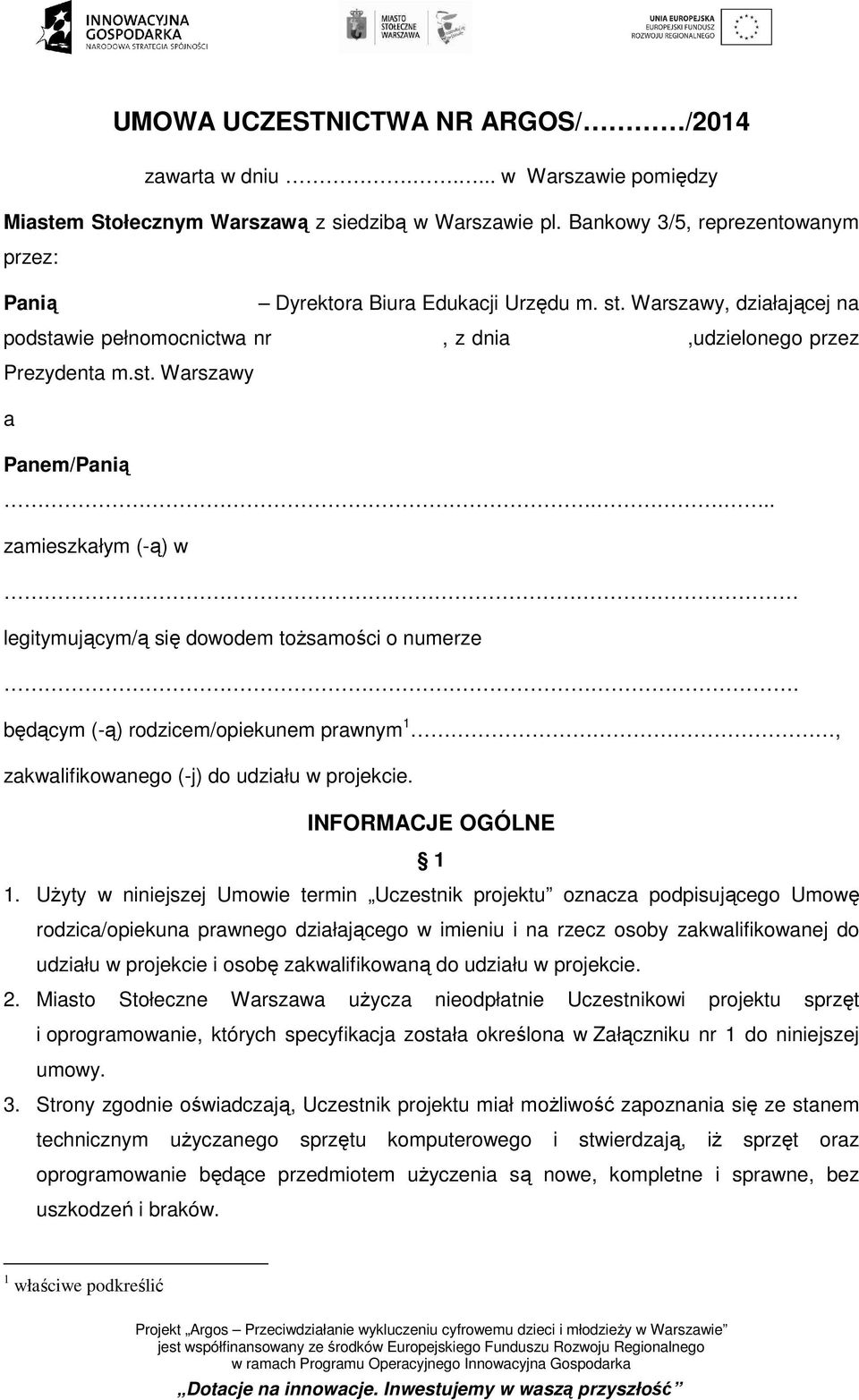 ... zamieszkałym (-ą) w. legitymującym/ą się dowodem tożsamości o numerze. będącym (-ą) rodzicem/opiekunem prawnym 1, zakwalifikowanego (-j) do udziału w projekcie. INFORMACJE OGÓLNE 1 1.