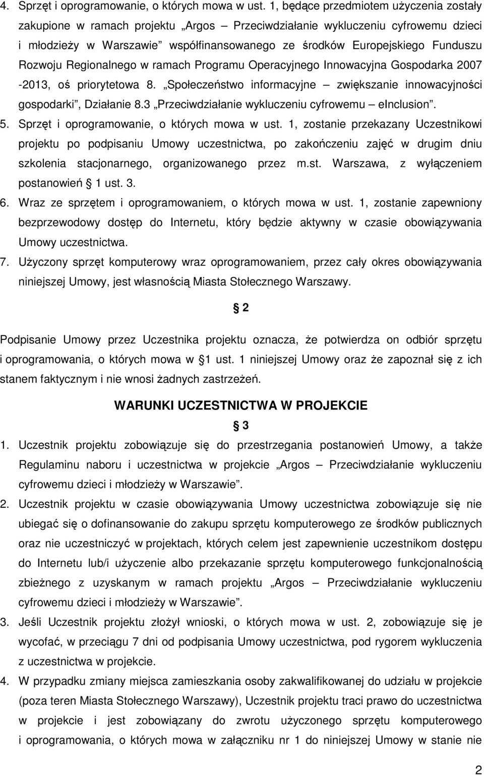 Rozwoju Regionalnego w ramach Programu Operacyjnego Innowacyjna Gospodarka 2007-2013, oś priorytetowa 8. Społeczeństwo informacyjne zwiększanie innowacyjności gospodarki, Działanie 8.