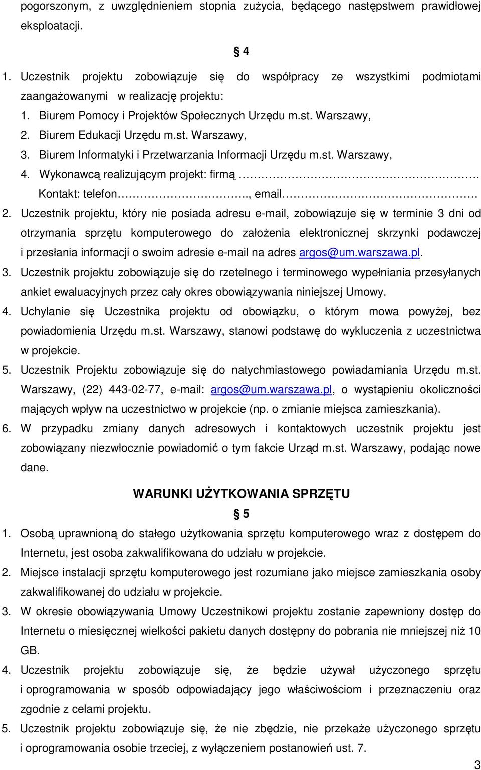 Biurem Edukacji Urzędu m.st. Warszawy, 3. Biurem Informatyki i Przetwarzania Informacji Urzędu m.st. Warszawy, 4. Wykonawcą realizującym projekt: firmą. Kontakt: telefon.., email. 2.