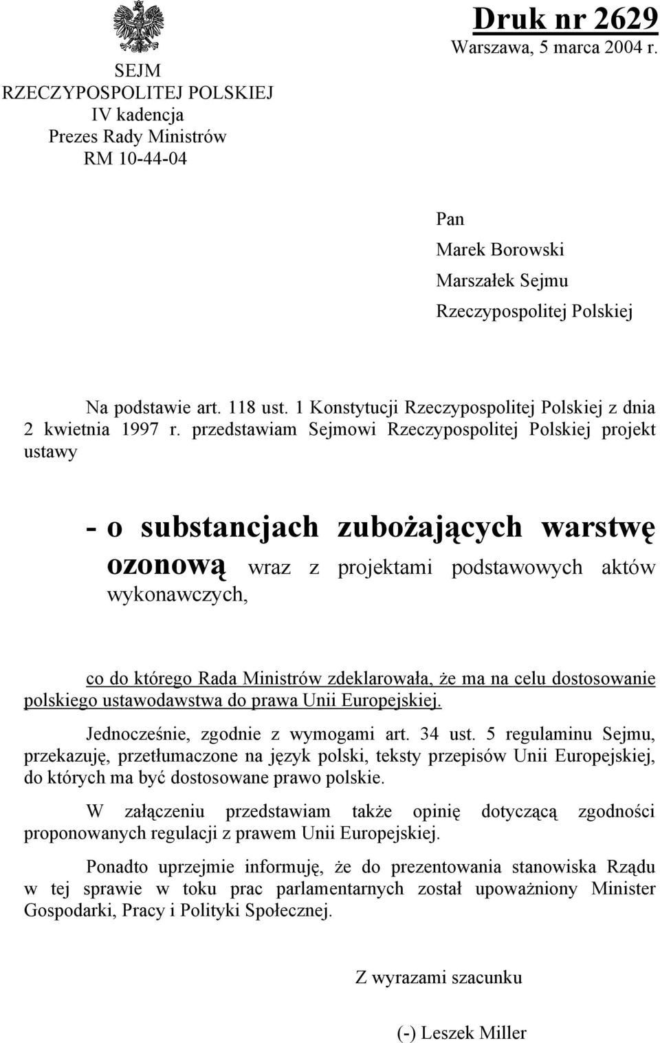 przedstawiam Sejmowi Rzeczypospolitej Polskiej projekt ustawy - o substancjach zubożających warstwę ozonową wraz z projektami podstawowych aktów wykonawczych, co do którego Rada Ministrów