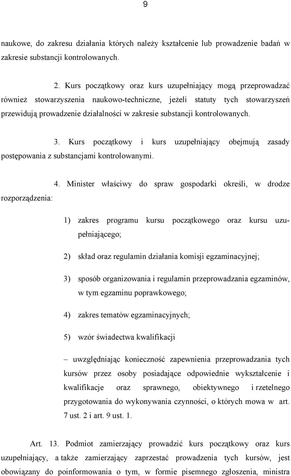 kontrolowanych. 3. Kurs początkowy i kurs uzupełniający obejmują zasady postępowania z substancjami kontrolowanymi. 4.