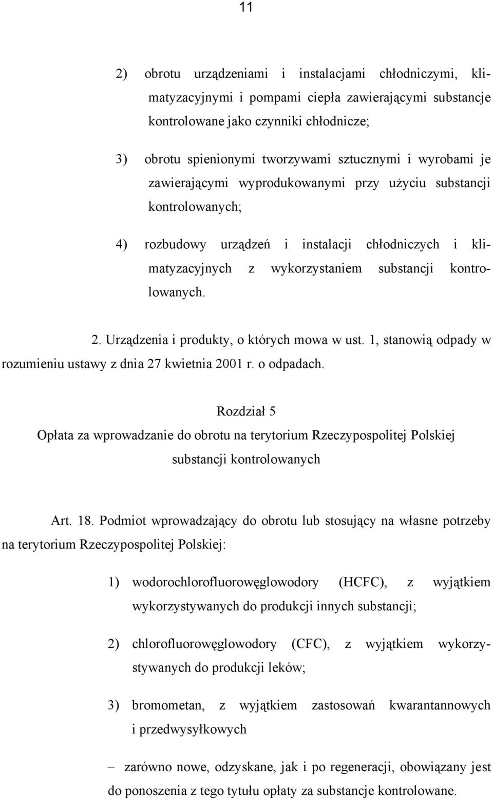 Urządzenia i produkty, o których mowa w ust. 1, stanowią odpady w rozumieniu ustawy z dnia 27 kwietnia 2001 r. o odpadach.