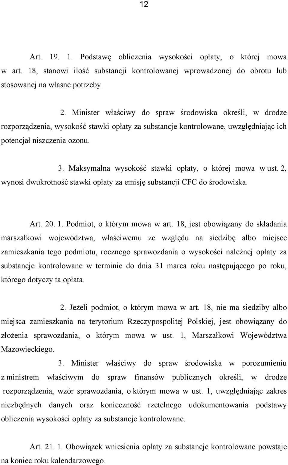 Maksymalna wysokość stawki opłaty, o której mowa w ust. 2, wynosi dwukrotność stawki opłaty za emisję substancji CFC do środowiska. Art. 20. 1. Podmiot, o którym mowa w art.