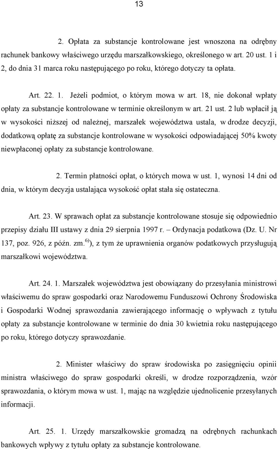 18, nie dokonał wpłaty opłaty za substancje kontrolowane w terminie określonym w art. 21 ust.