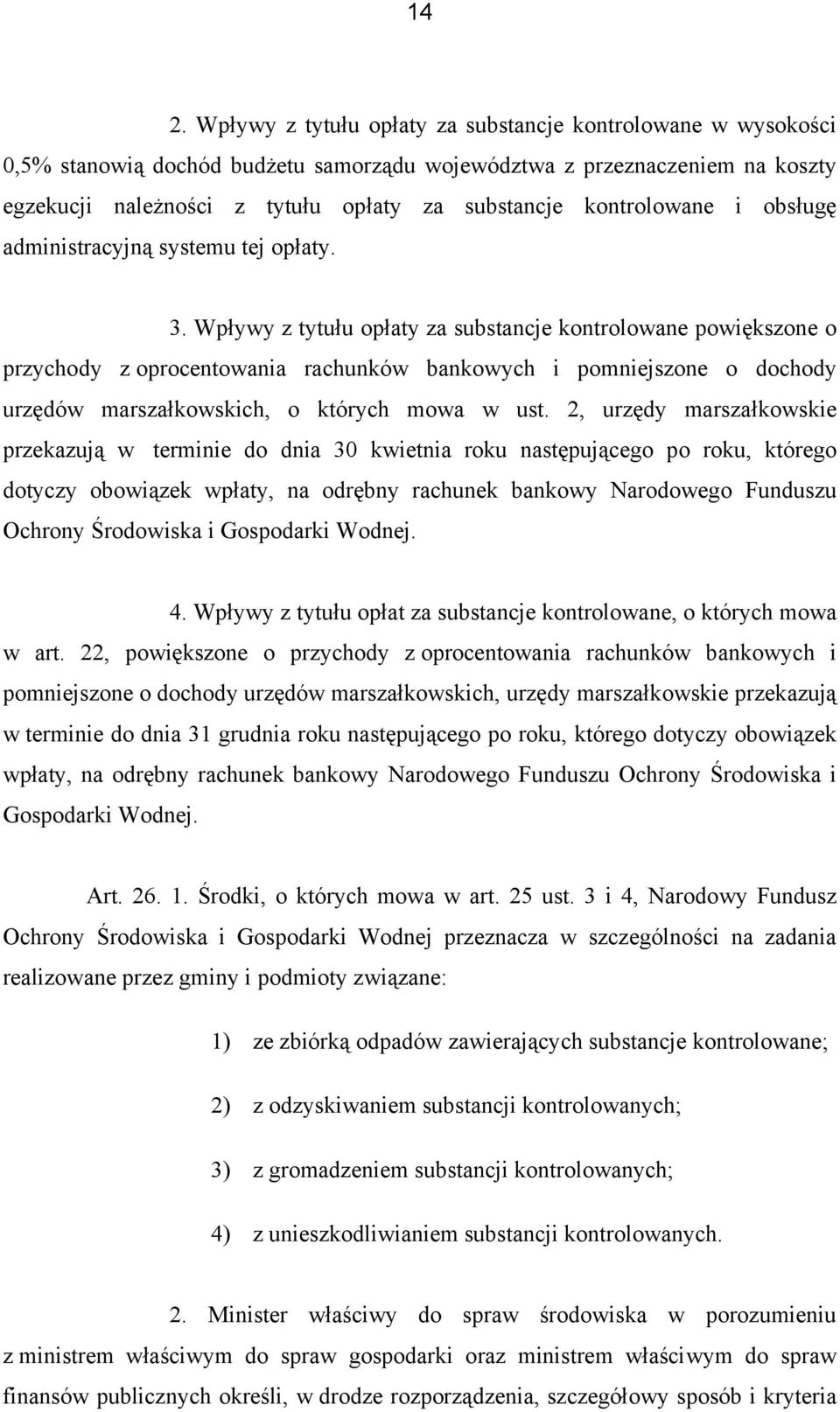 Wpływy z tytułu opłaty za substancje kontrolowane powiększone o przychody z oprocentowania rachunków bankowych i pomniejszone o dochody urzędów marszałkowskich, o których mowa w ust.