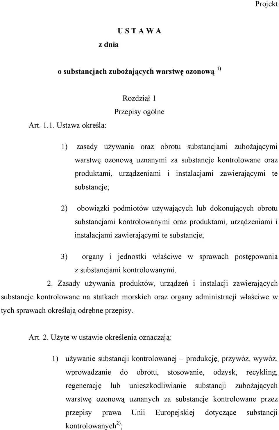 1. Ustawa określa: Rozdział 1 Przepisy ogólne 1) zasady używania oraz obrotu substancjami zubożającymi warstwę ozonową uznanymi za substancje kontrolowane oraz produktami, urządzeniami i instalacjami