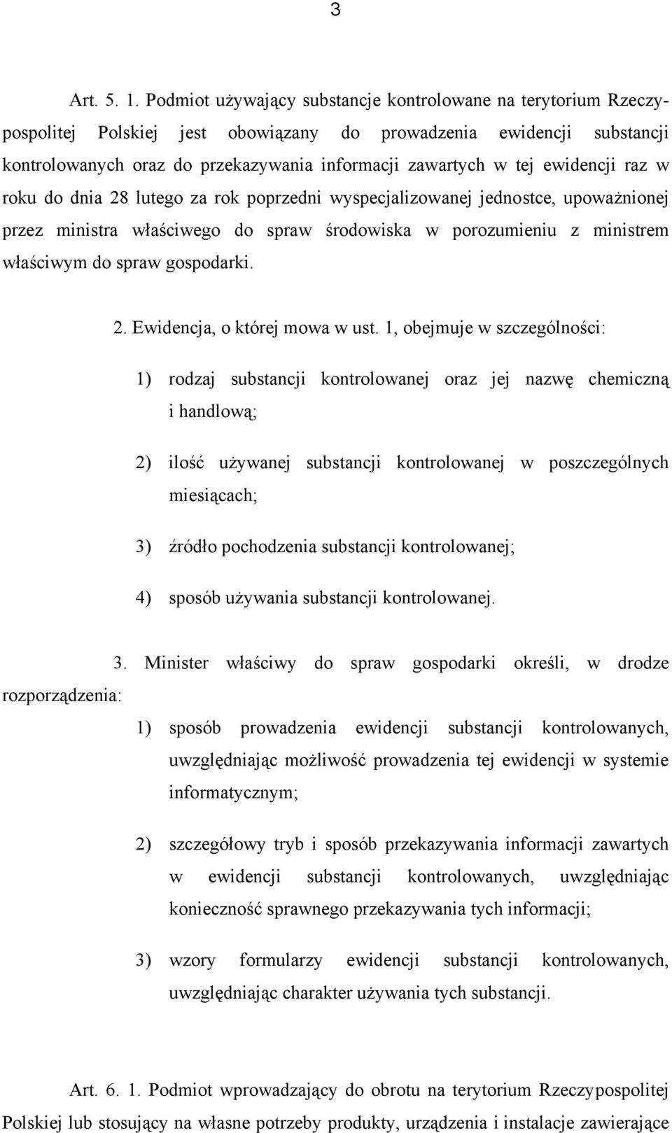 ewidencji raz w roku do dnia 28 lutego za rok poprzedni wyspecjalizowanej jednostce, upoważnionej przez ministra właściwego do spraw środowiska w porozumieniu z ministrem właściwym do spraw