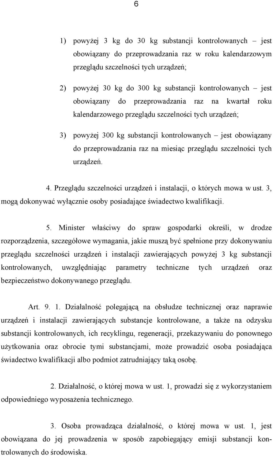 przeprowadzania raz na miesiąc przeglądu szczelności tych urządzeń. 4. Przeglądu szczelności urządzeń i instalacji, o których mowa w ust.