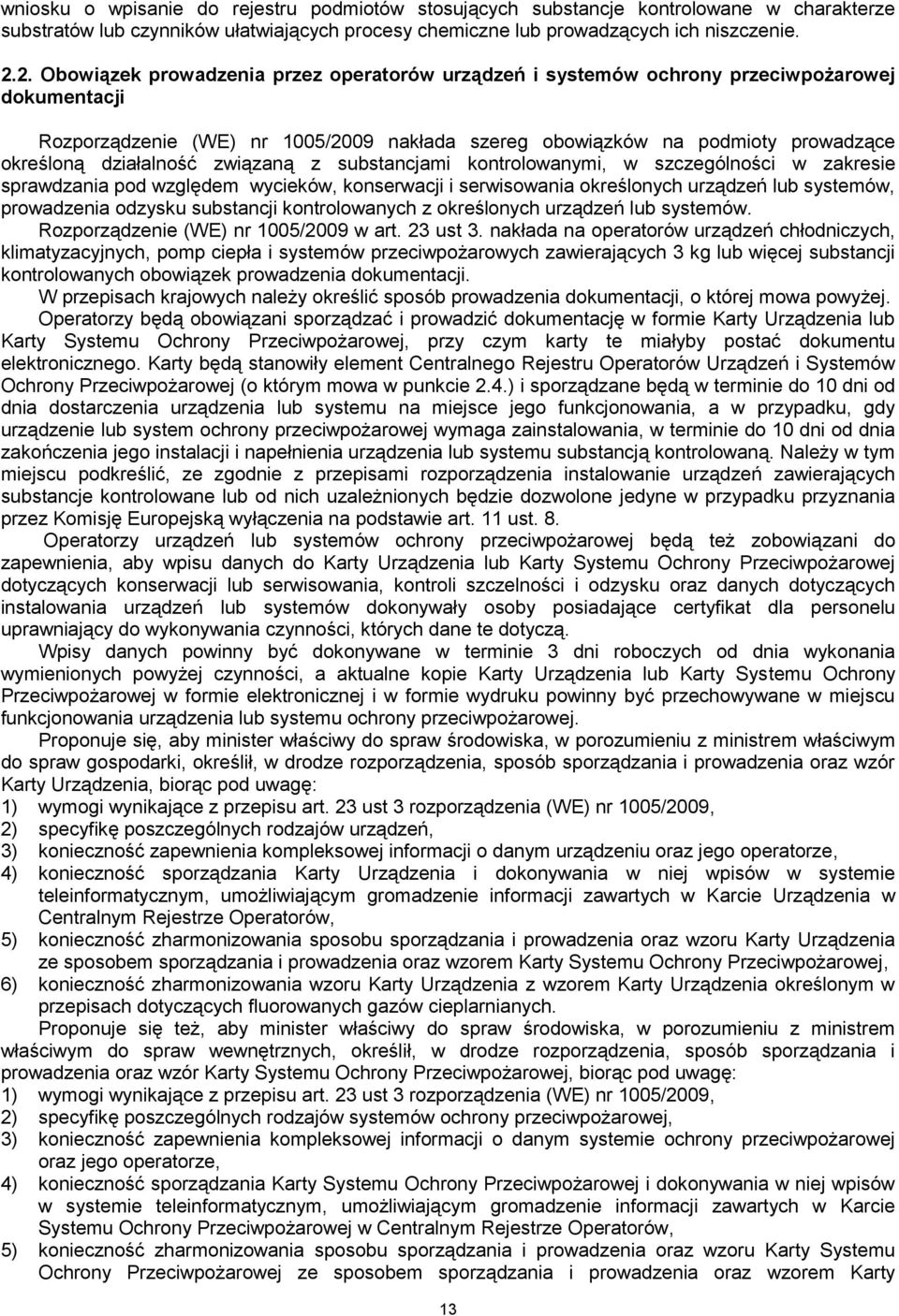 działalność związaną z substancjami kontrolowanymi, w szczególności w zakresie sprawdzania pod względem wycieków, konserwacji i serwisowania określonych urządzeń lub systemów, prowadzenia odzysku