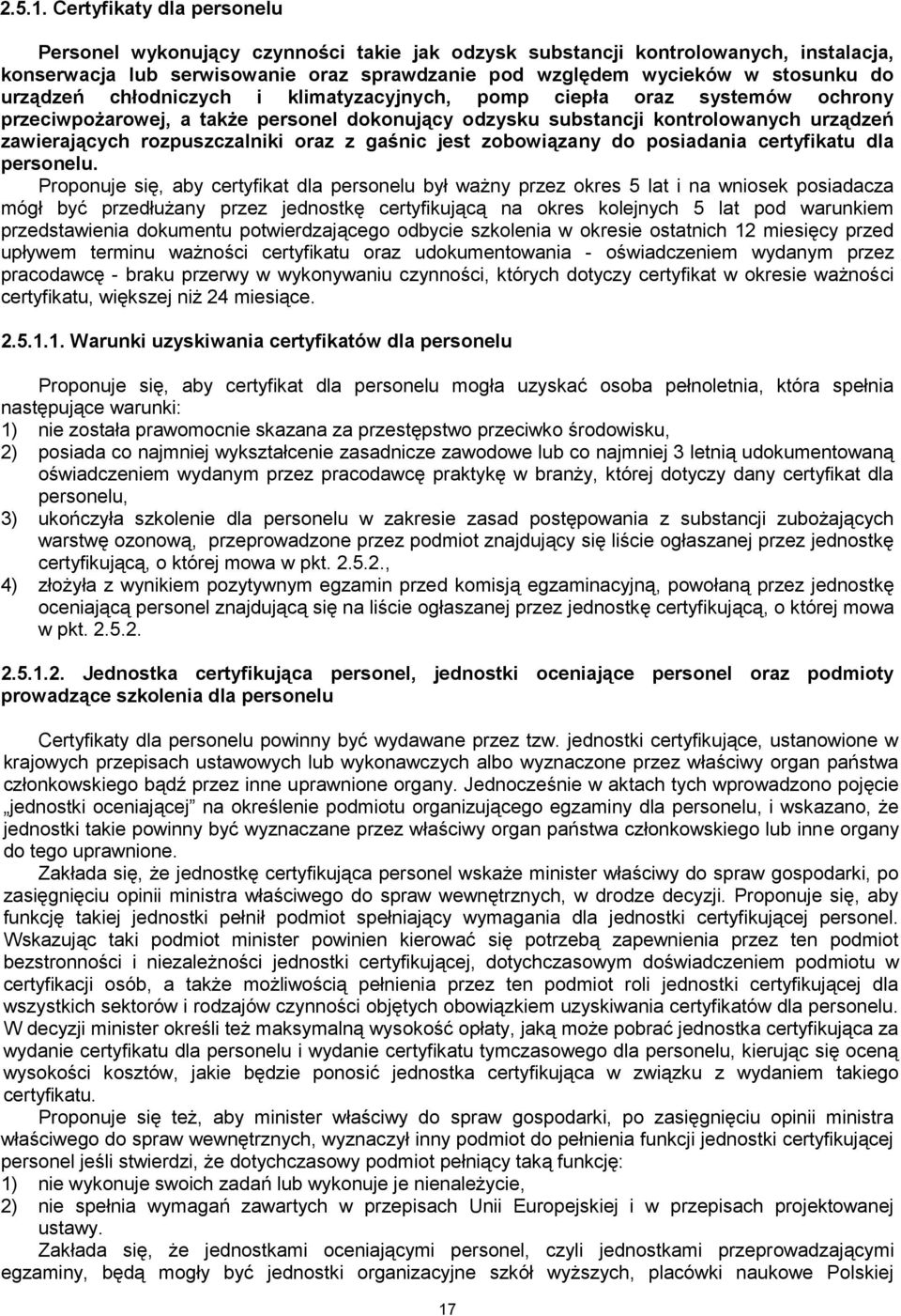 urządzeń chłodniczych i klimatyzacyjnych, pomp ciepła oraz systemów ochrony przeciwpożarowej, a także personel dokonujący odzysku substancji kontrolowanych urządzeń zawierających rozpuszczalniki oraz