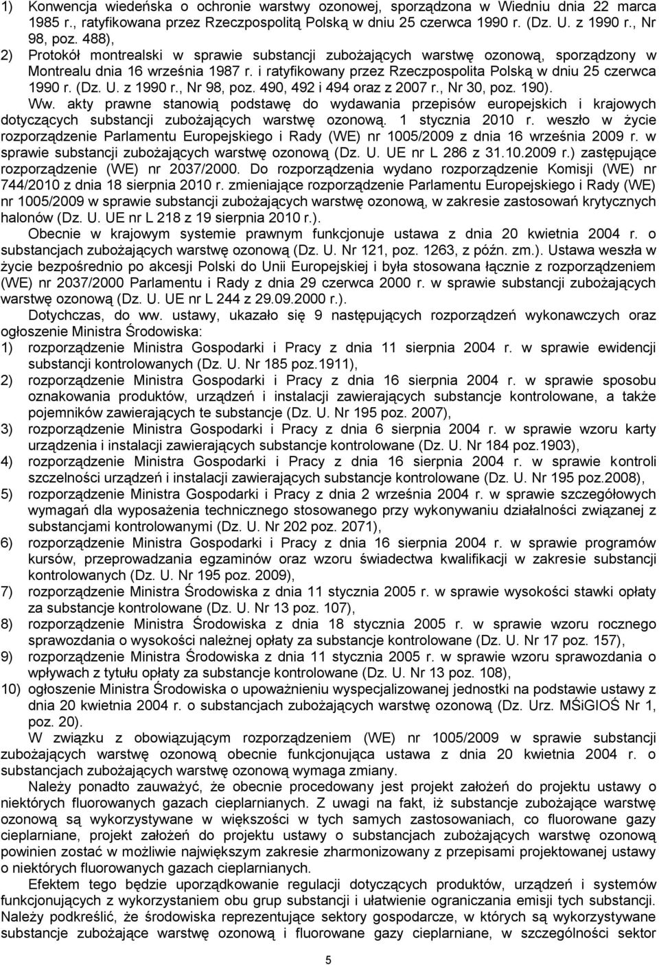 (Dz. U. z 1990 r., Nr 98, poz. 490, 492 i 494 oraz z 2007 r., Nr 30, poz. 190). Ww.