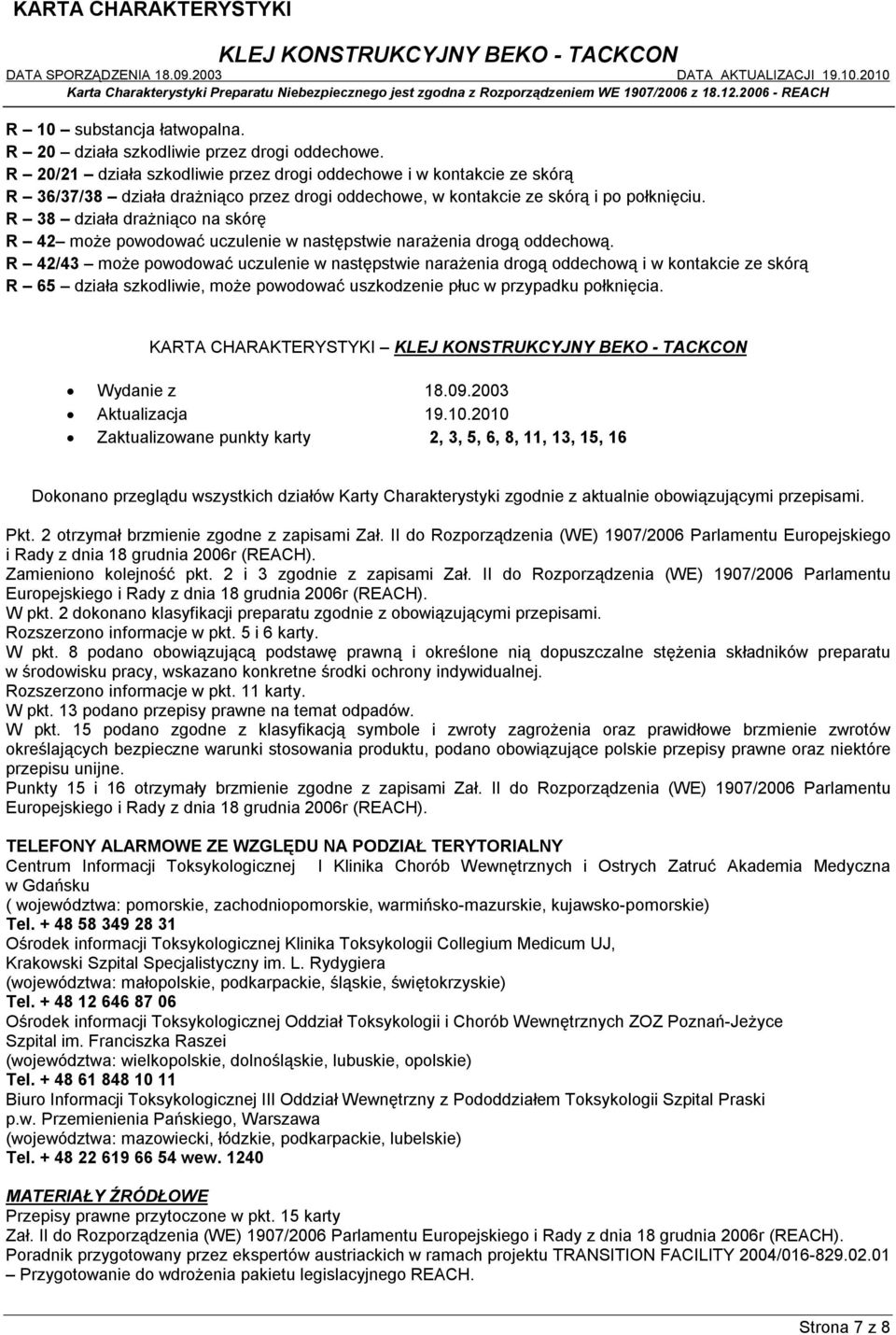 R 38 działa drażniąco na skórę R 42 może powodować uczulenie w następstwie narażenia drogą oddechową.