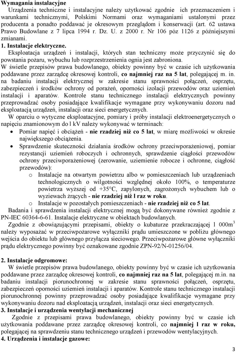 Eksploatacja urządzeń i instalacji, których stan techniczny moŝe przyczynić się do powstania poŝaru, wybuchu lub rozprzestrzenienia ognia jest zabroniona.