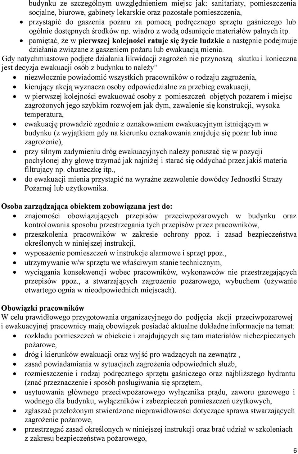 pamiętać, Ŝe w pierwszej kolejności ratuje się Ŝycie ludzkie a następnie podejmuje działania związane z gaszeniem poŝaru lub ewakuacją mienia.