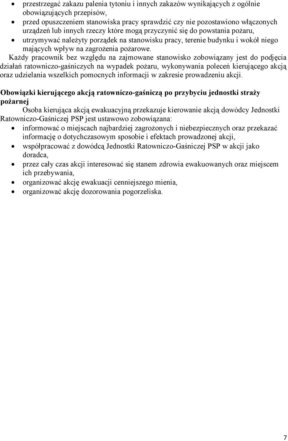 KaŜdy pracownik bez względu na zajmowane stanowisko zobowiązany jest do podjęcia działań ratowniczo-gaśniczych na wypadek poŝaru, wykonywania poleceń kierującego akcją oraz udzielania wszelkich