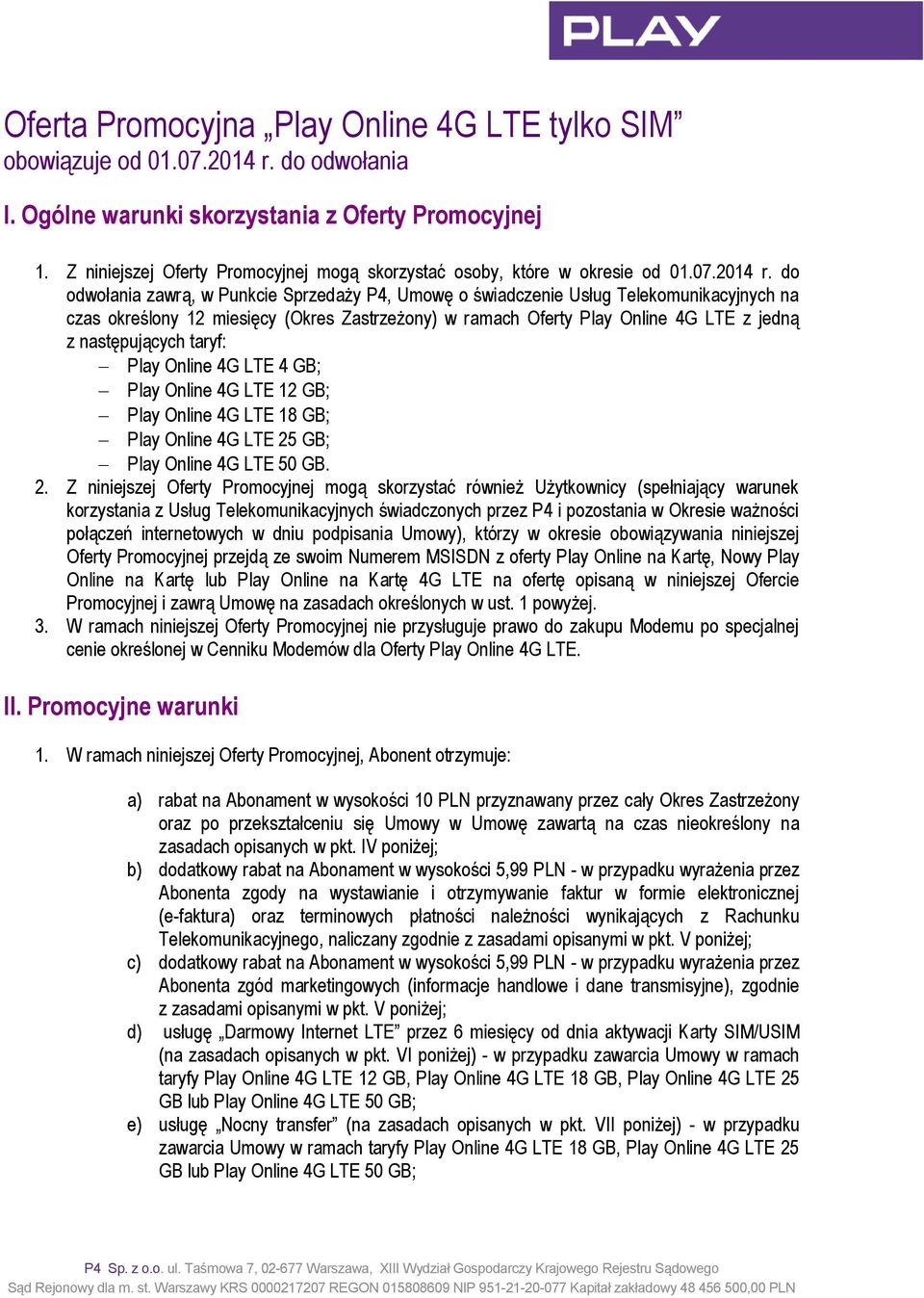 do odwołania zawrą, w Punkcie Sprzedaży P4, Umowę o świadczenie Usług Telekomunikacyjnych na czas określony 12 miesięcy (Okres Zastrzeżony) w ramach Oferty z jedną z następujących taryf: 4 GB; 12 GB;