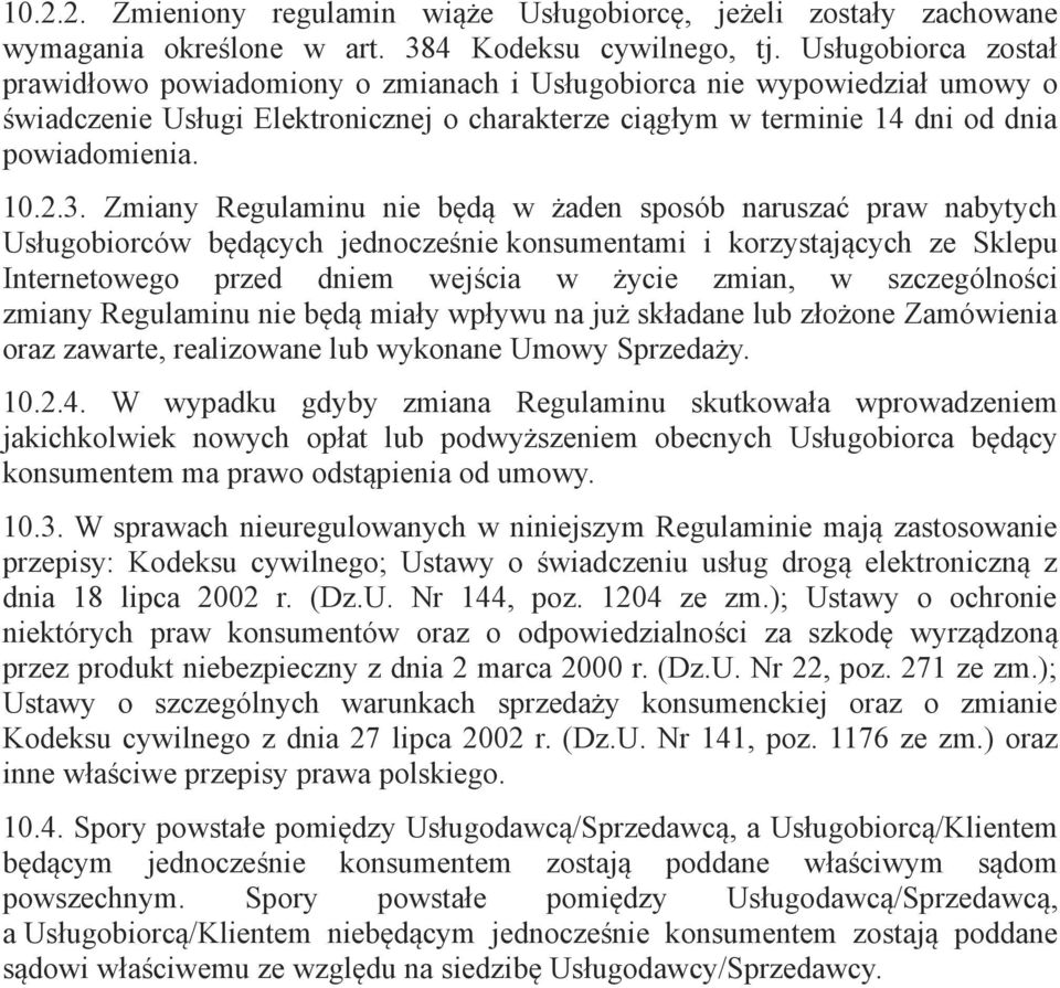 Zmiany Regulaminu nie będą w żaden sposób naruszać praw nabytych Usługobiorców będących jednocześnie konsumentami i korzystających ze Sklepu Internetowego przed dniem wejścia w życie zmian, w