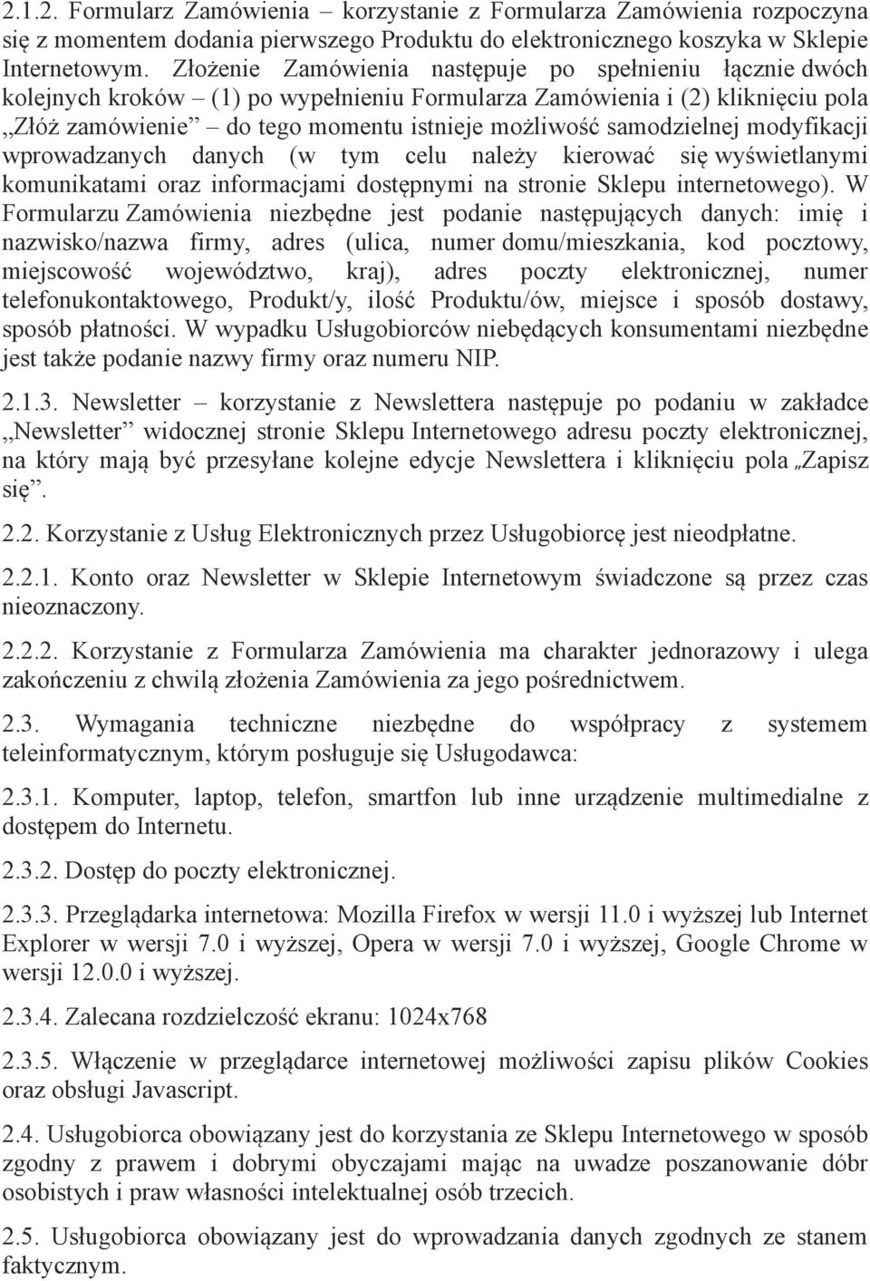 samodzielnej modyfikacji wprowadzanych danych (w tym celu należy kierować się wyświetlanymi komunikatami oraz informacjami dostępnymi na stronie Sklepu internetowego).