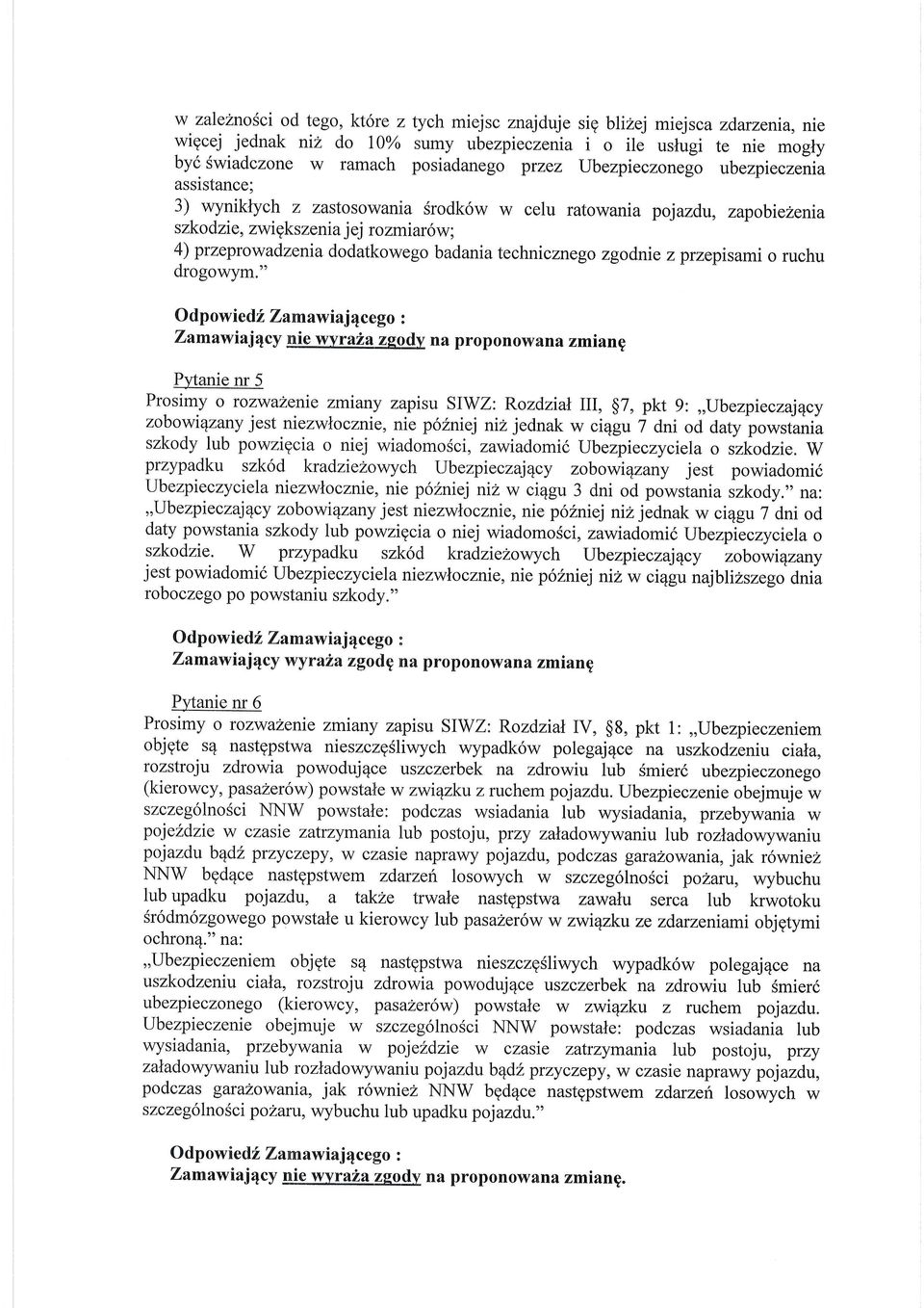 technicznego zgodnie z przepisami o ruchu drogowym." O dp owied f, Zamaw iajacego : Zamawiaj4cy nie wyra2a zgodv na proponowana zmiang Pytanie nr 5 Prosimy o rozwa2enie zmiany zapisu siwz: F.