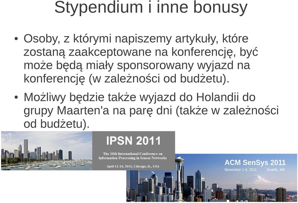 wyjazd na konferencję (w zależności od budżetu).