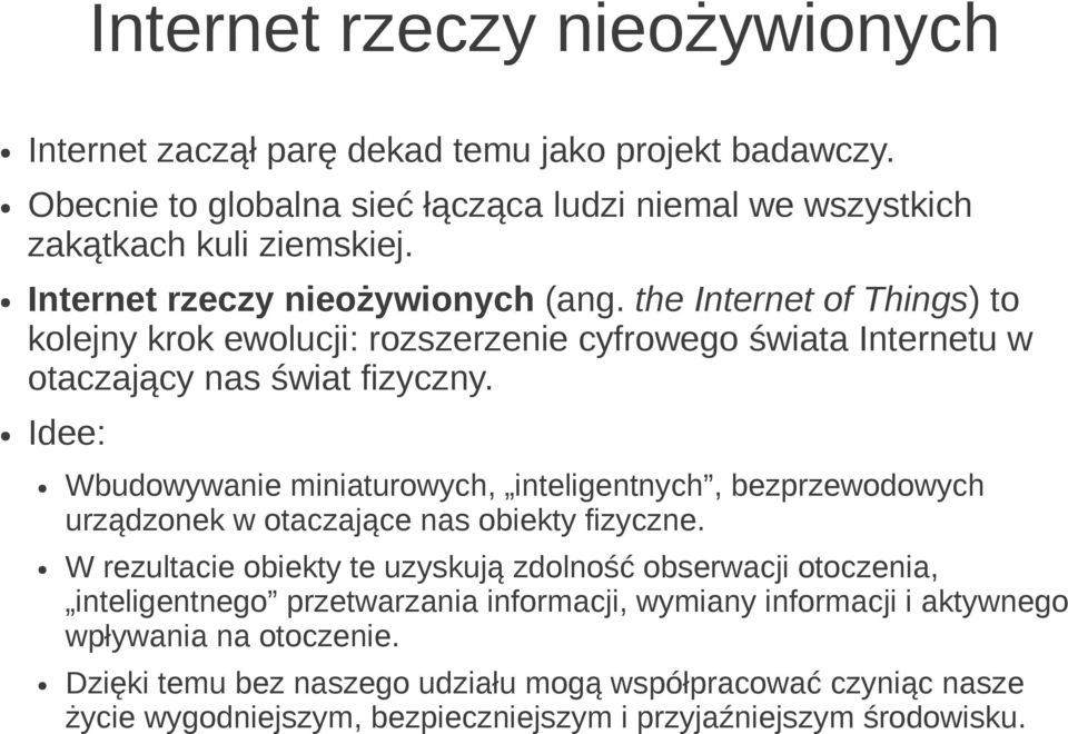 Idee: Wbudowywanie miniaturowych, inteligentnych, bezprzewodowych urządzonek w otaczające nas obiekty fizyczne.