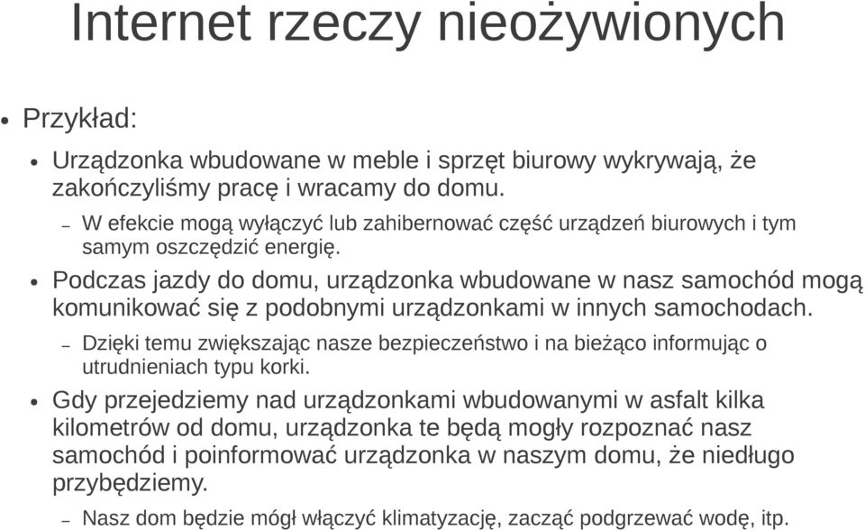 Podczas jazdy do domu, urządzonka wbudowane w nasz samochód mogą komunikować się z podobnymi urządzonkami w innych samochodach.