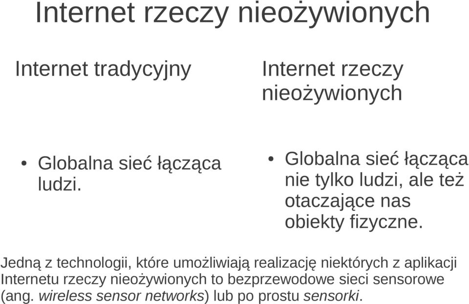 Jedną z technologii, które umożliwiają realizację niektórych z aplikacji Internetu rzeczy