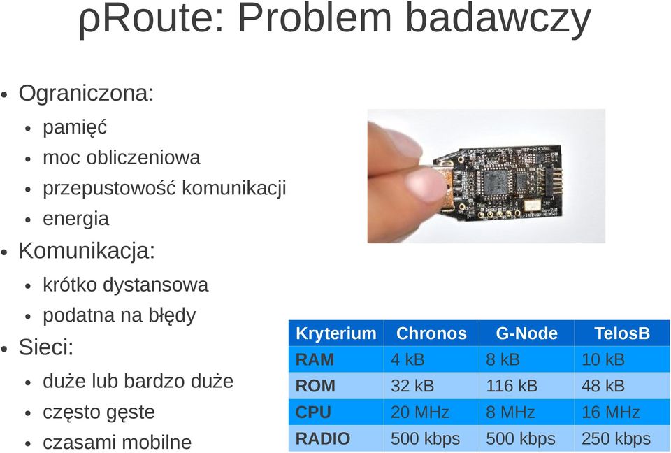 lub bardzo duże często gęste czasami mobilne Kryterium Chronos G-Node TelosB RAM 4