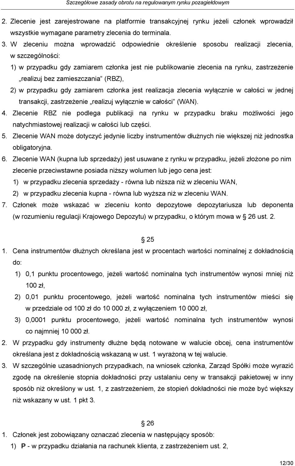 zamieszczania (RBZ), 2) w przypadku gdy zamiarem członka jest realizacja zlecenia wyłącznie w całości w jednej transakcji, zastrzeżenie realizuj wyłącznie w całości (WAN). 4.