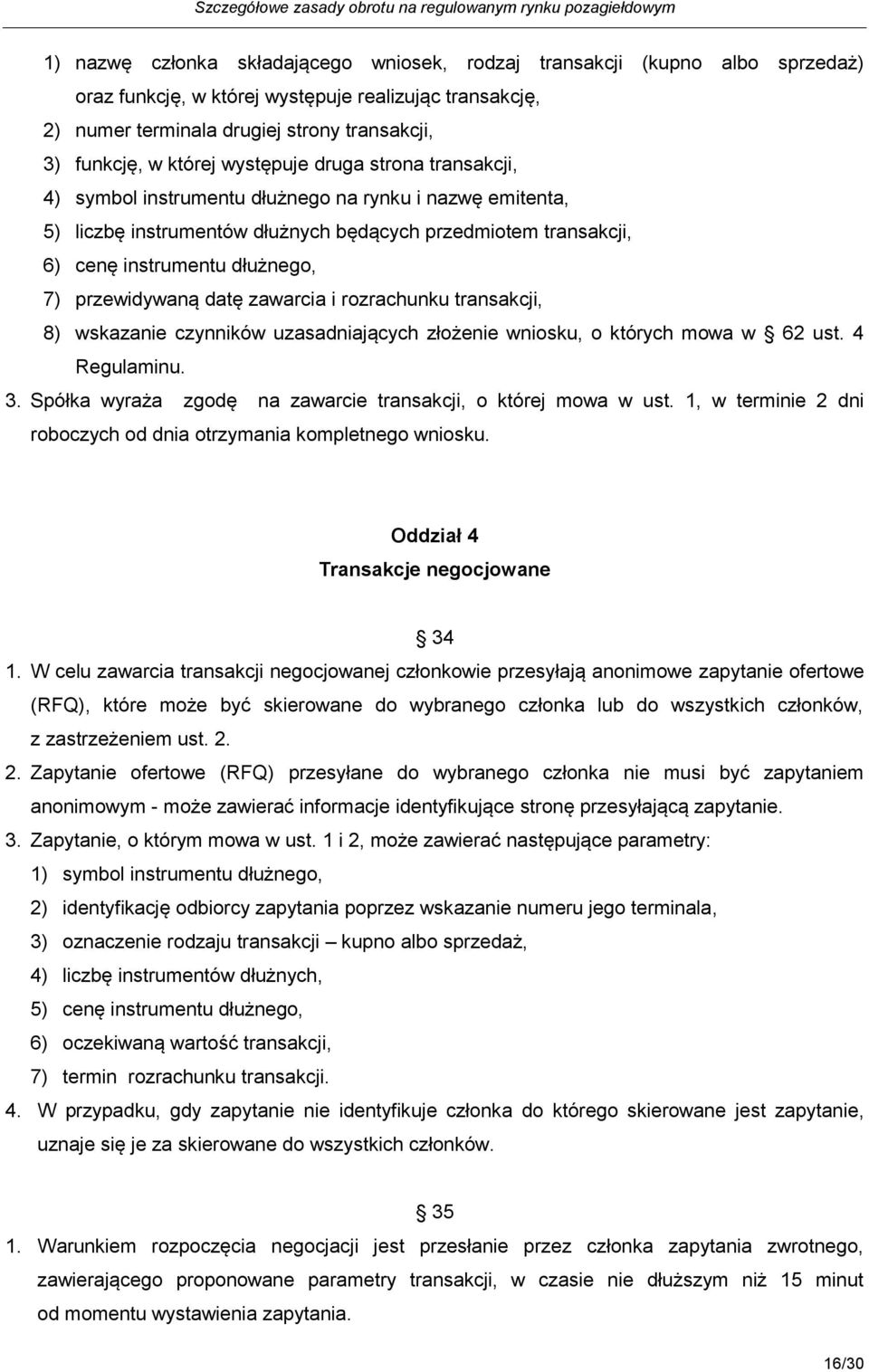 przewidywaną datę zawarcia i rozrachunku transakcji, 8) wskazanie czynników uzasadniających złożenie wniosku, o których mowa w 62 ust. 4 Regulaminu. 3.