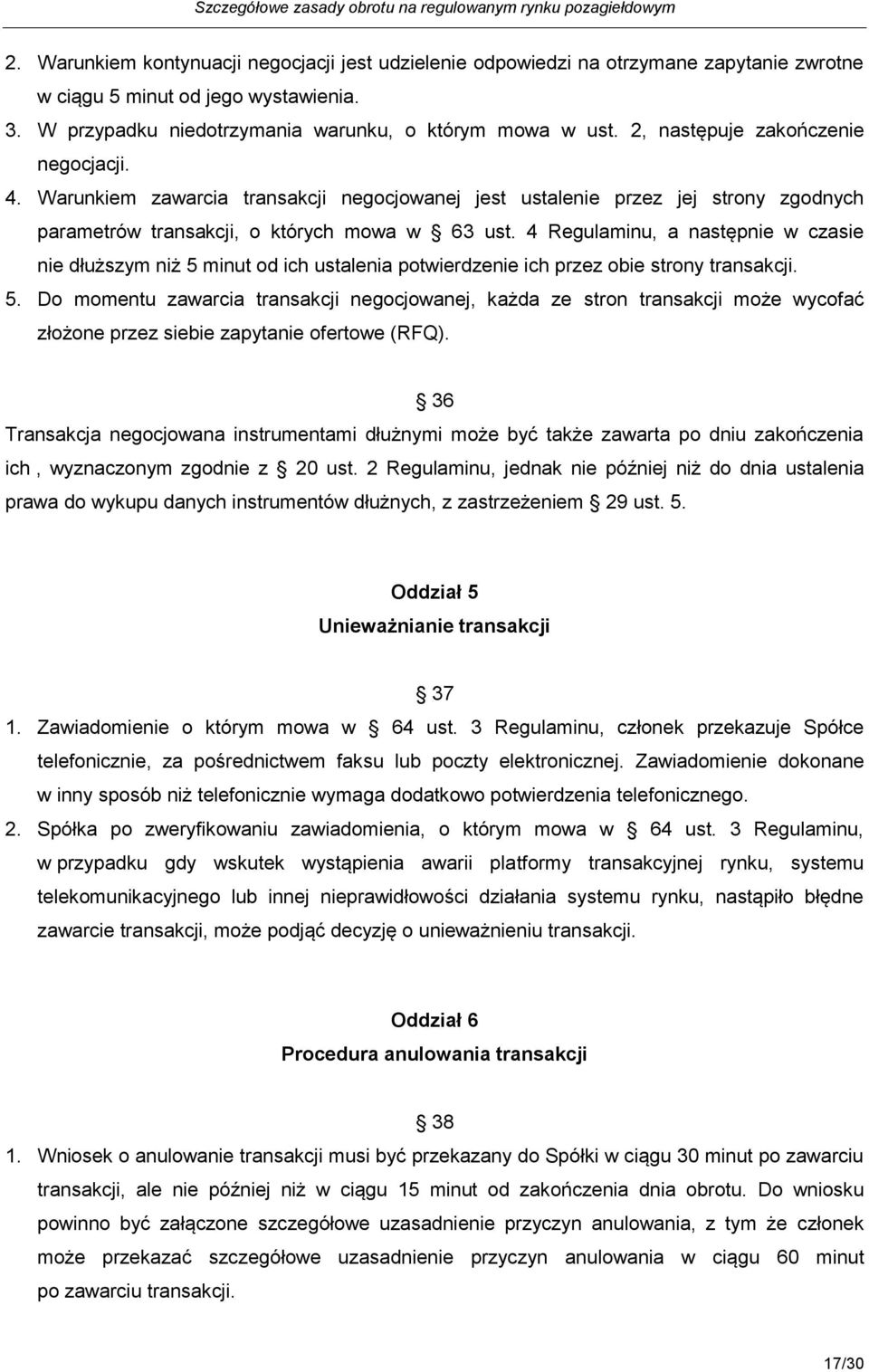 4 Regulaminu, a następnie w czasie nie dłuższym niż 5 minut od ich ustalenia potwierdzenie ich przez obie strony transakcji. 5. Do momentu zawarcia transakcji negocjowanej, każda ze stron transakcji może wycofać złożone przez siebie zapytanie ofertowe (RFQ).