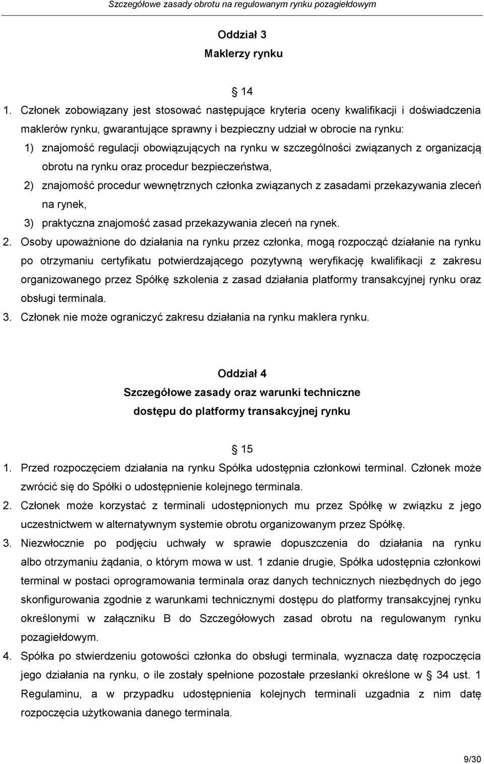 obowiązujących na rynku w szczególności związanych z organizacją obrotu na rynku oraz procedur bezpieczeństwa, 2) znajomość procedur wewnętrznych członka związanych z zasadami przekazywania zleceń na