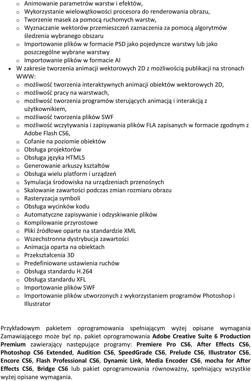 zakresie tworzenia animacji wektorowych 2D z możliwością publikacji na stronach WWW: o możliwość tworzenia interaktywnych animacji obiektów wektorowych 2D, o możliwość pracy na warstwach, o możliwość