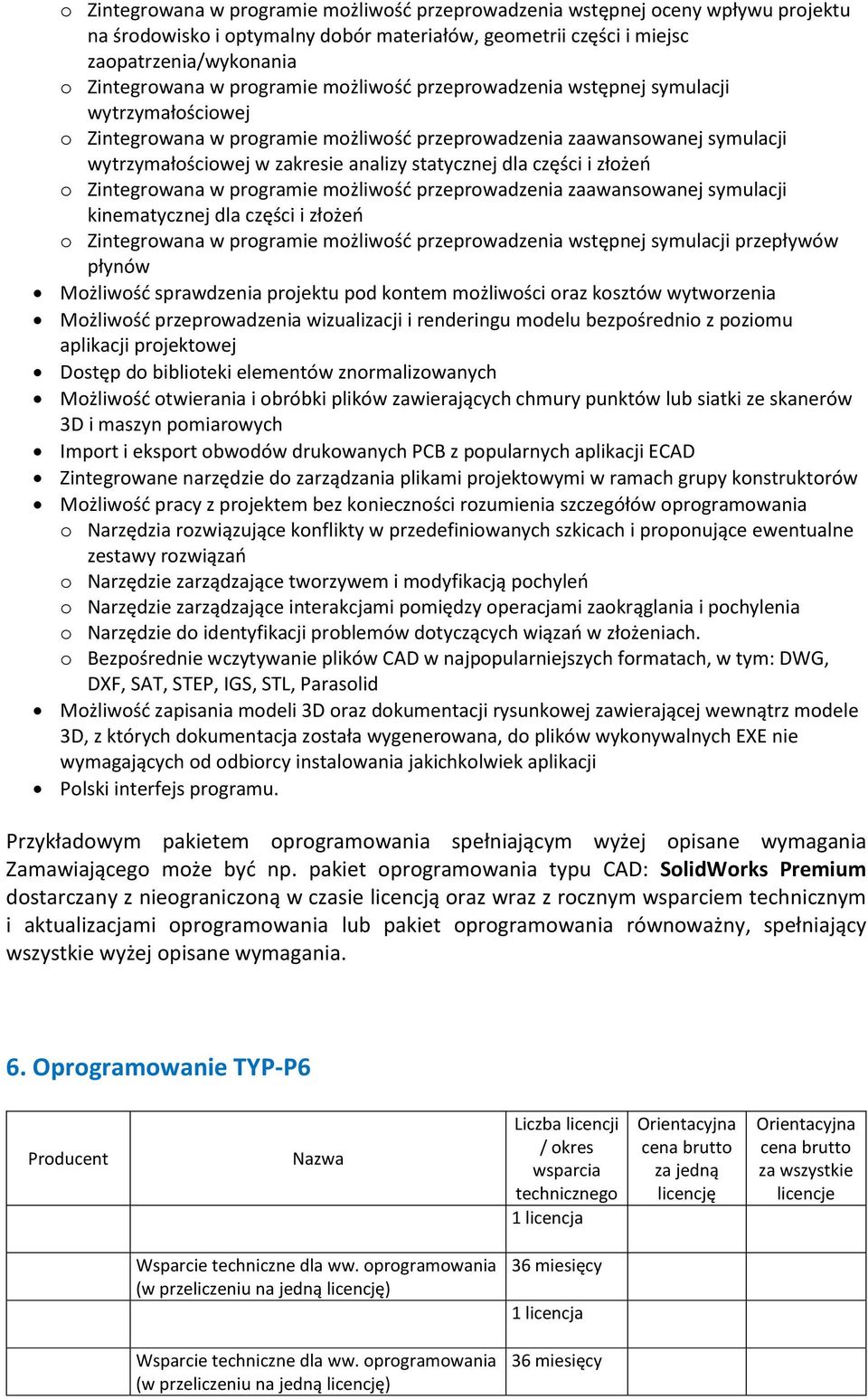 dla części i złożeń o Zintegrowana w programie możliwość przeprowadzenia zaawansowanej symulacji kinematycznej dla części i złożeń o Zintegrowana w programie możliwość przeprowadzenia wstępnej