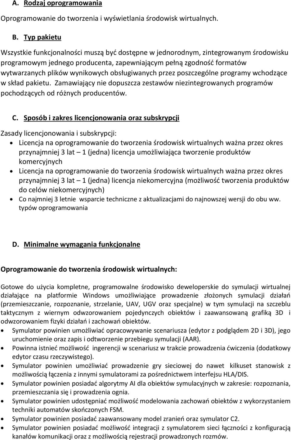 obsługiwanych przez poszczególne programy wchodzące w skład pakietu. Zamawiający nie dopuszcza zestawów niezintegrowanych programów pochodzących od różnych producentów. C.