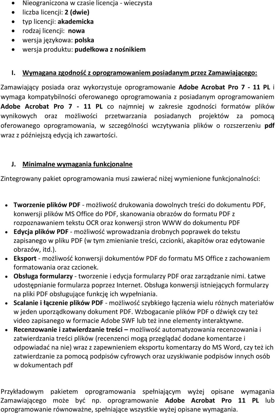 z posiadanym oprogramowaniem Adobe Acrobat Pro 7-11 PL co najmniej w zakresie zgodności formatów plików wynikowych oraz możliwości przetwarzania posiadanych projektów za pomocą oferowanego