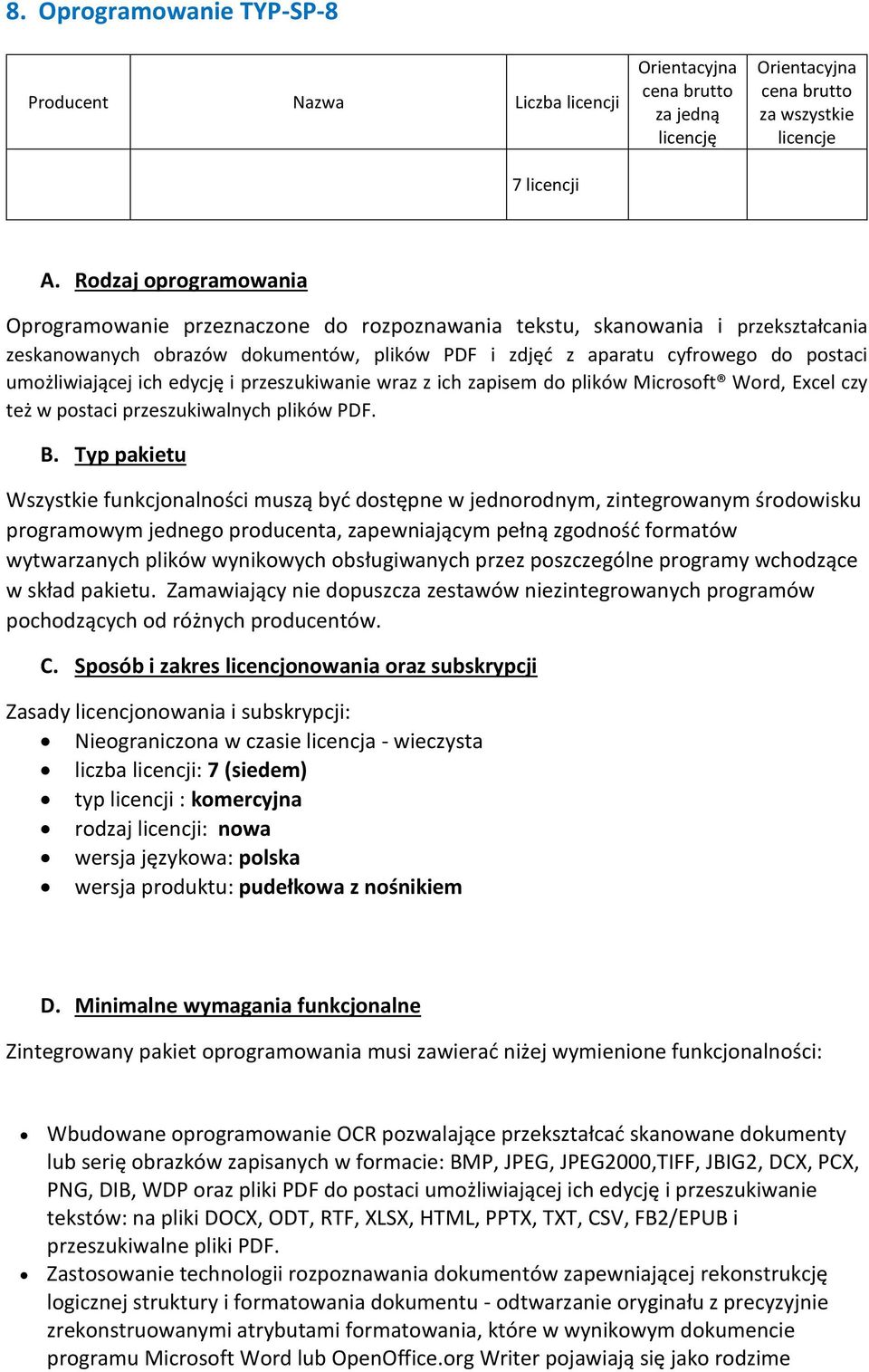 umożliwiającej ich edycję i przeszukiwanie wraz z ich zapisem do plików Microsoft Word, Excel czy też w postaci przeszukiwalnych plików PDF. B.